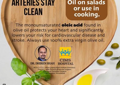 Help your arteries stay clean, drizzle olive oil on salad or use it in cooking!